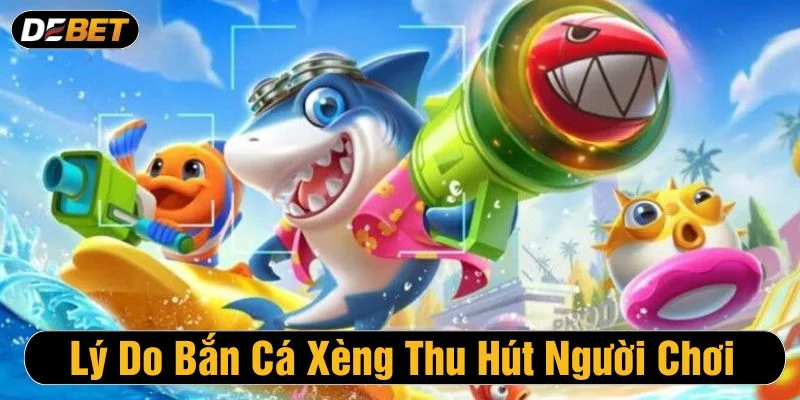 Bắn cá xèng là game sở hữu nhiều ưu điểm nổi trội