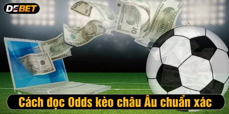 Cách đọc Odds kèo châu Âu chuẩn xác