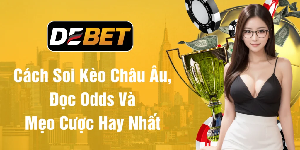 Cách soi kèo châu âu đọc odds và mẹo cược hay nhất
