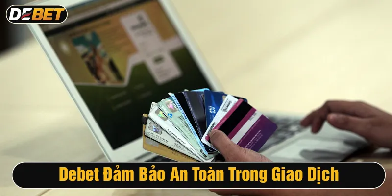 Chính sách bảo mật trong giao dịch tại nhà cái Debet