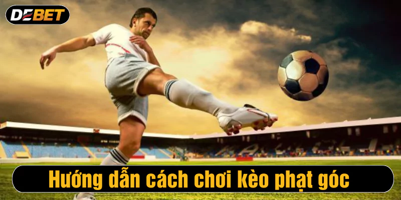 Hướng dẫn cách chơi kèo phạt góc