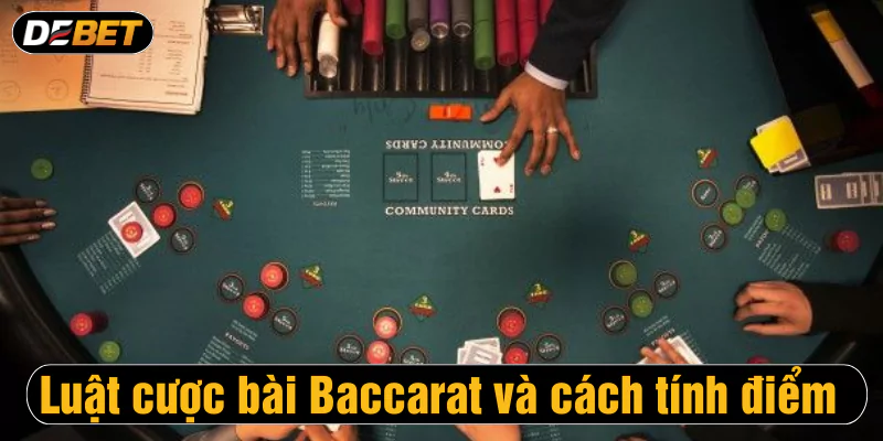 Luật cược bài Baccarat và cách tính điểm