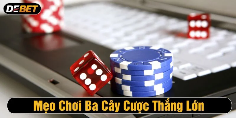 Những mẹo chơi ba cây dễ áp dụng cho người mới