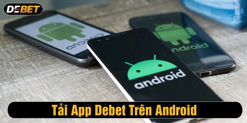 Tải app Debet trên hệ điều hành Android