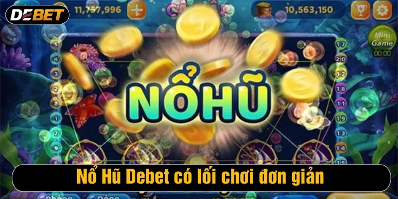 Nổ Hũ Debet có lối chơi đơn giản